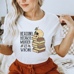 Reading Because Murder Is Wrong Shirt, Bookish Shirt, Librarian Shirt - White